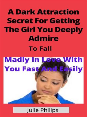 cover image of A Dark Attraction Secret For Getting the Girl You Deeply Admire to Fall Madly In Love With You Fast and Easily